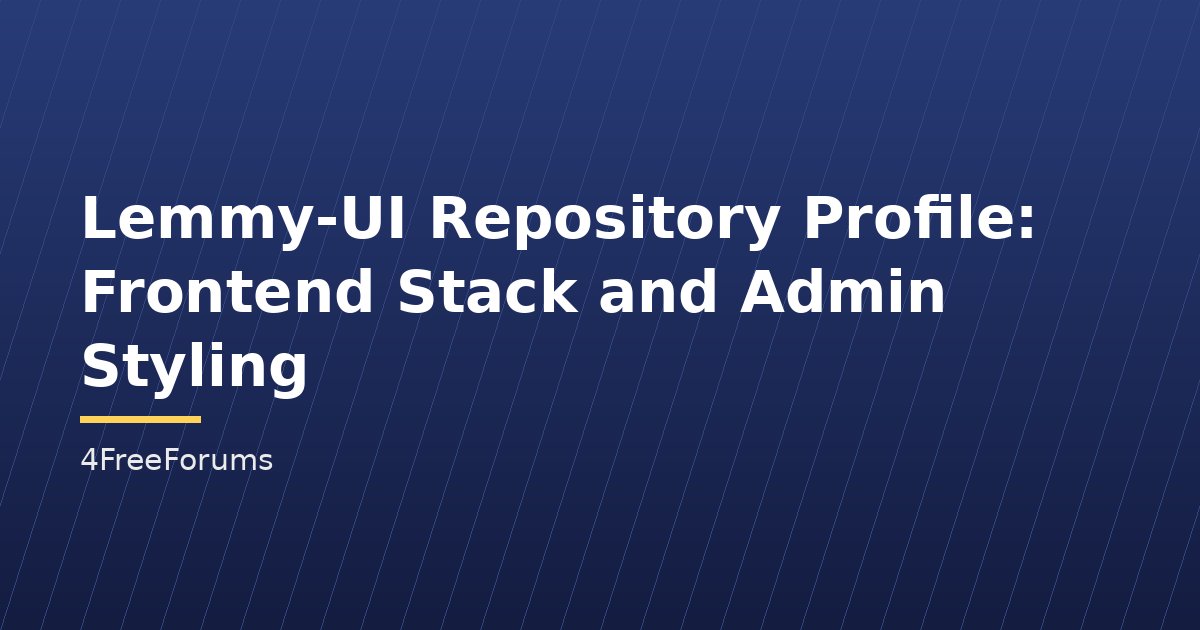 Lemmy-UI Repository Profile: Frontend Stack and Admin Styling
