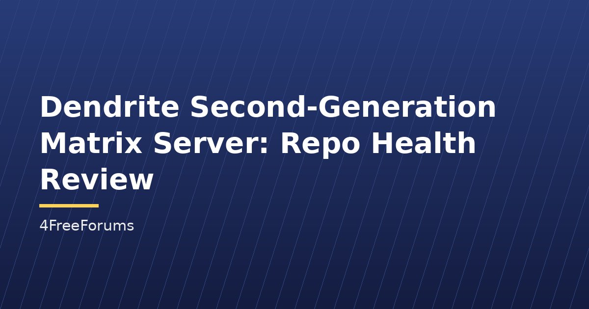 Dendrite Second-Generation Matrix Server: Repo Health Review
