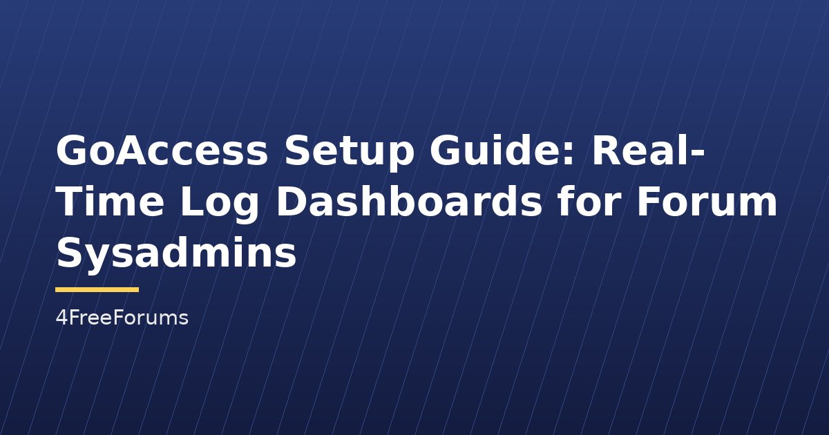 GoAccess Setup Guide: Real-Time Log Dashboards for Forum Sysadmins