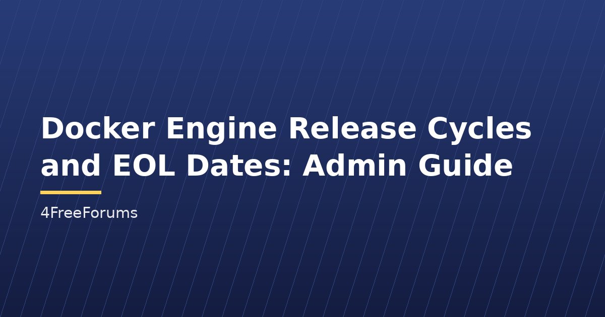 Docker Engine Release Cycles and EOL Dates: Admin Guide