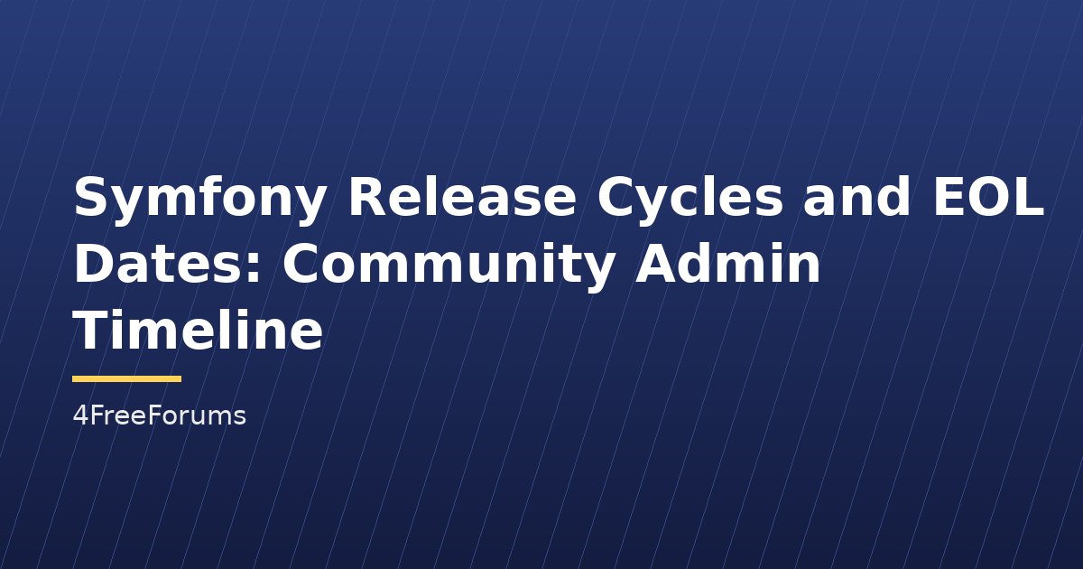Symfony Release Cycles and EOL Dates: Community Admin Timeline