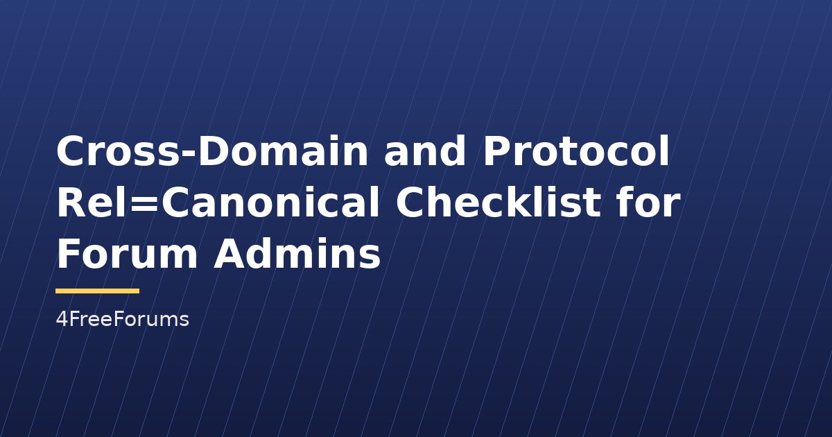 Cross-Domain and Protocol Rel=Canonical Checklist for Forum Admins