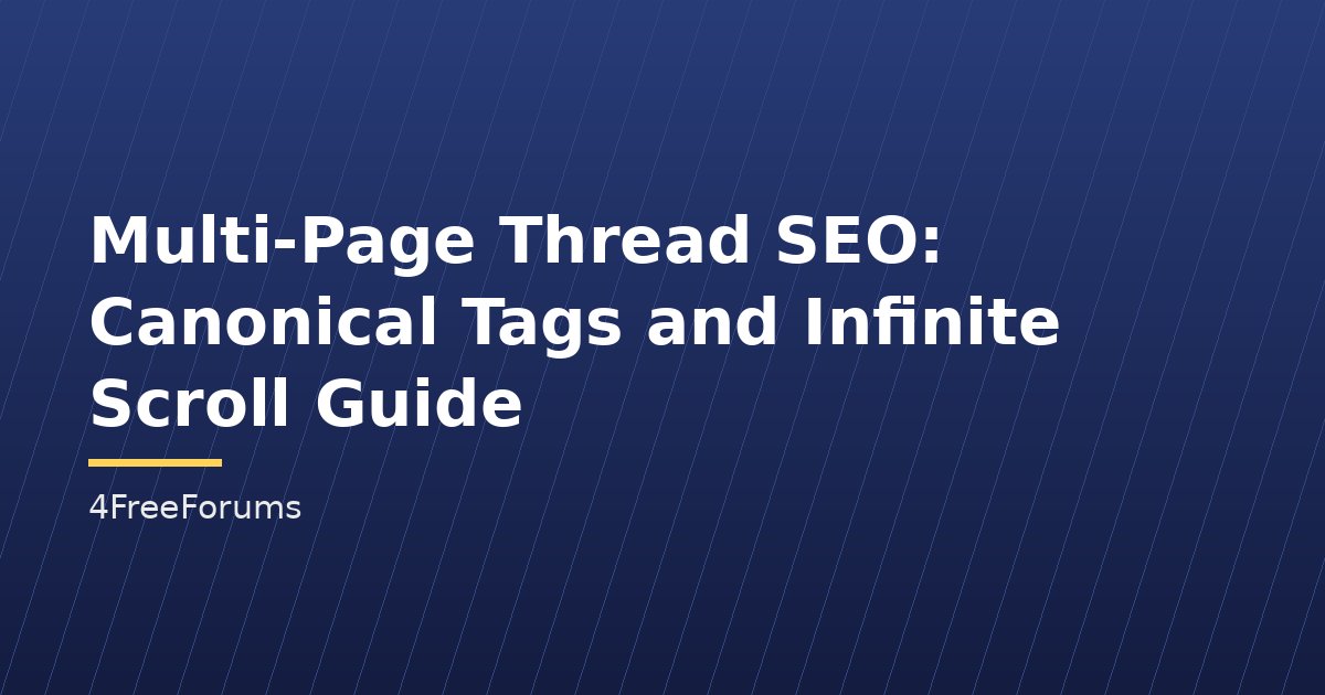 Multi-Page Thread SEO: Canonical Tags and Infinite Scroll Guide