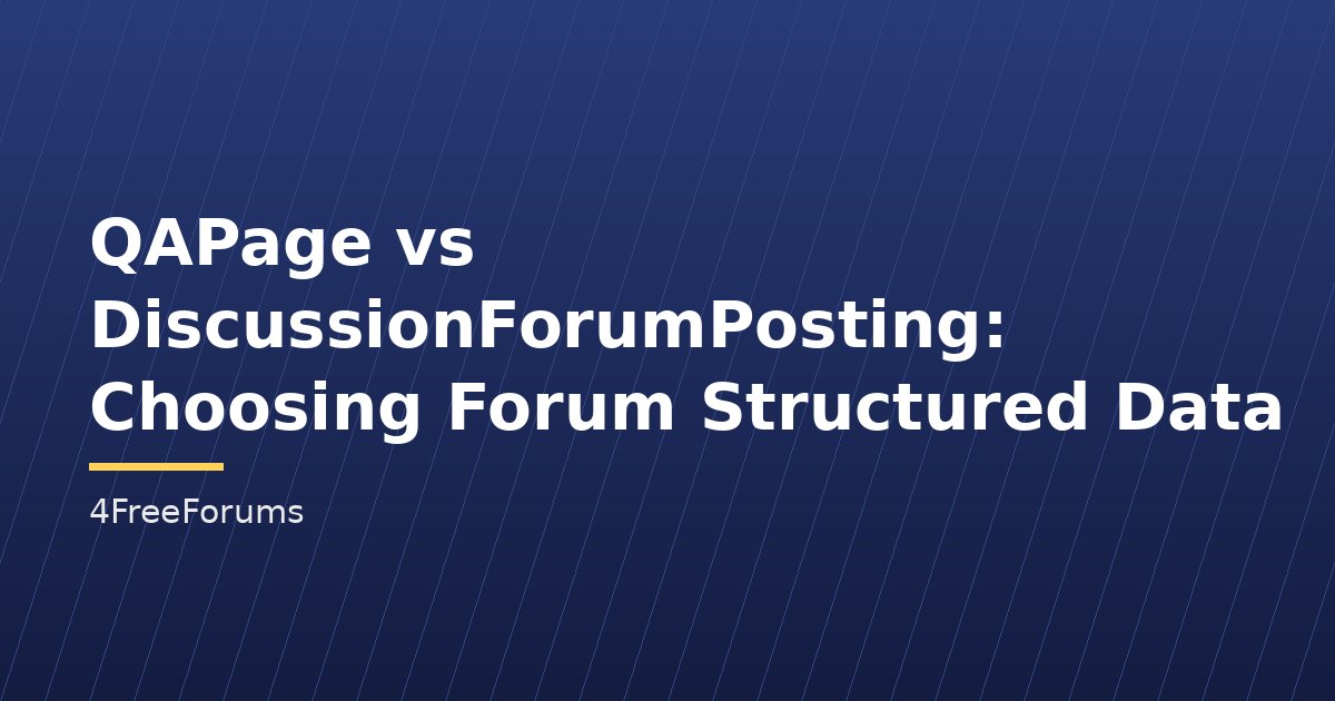 QAPage vs DiscussionForumPosting: Choosing Forum Structured Data