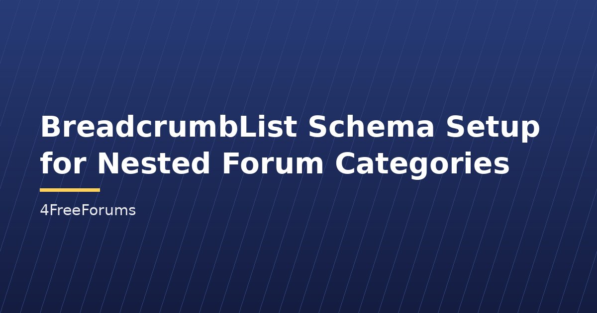 BreadcrumbList Schema Setup for Nested Forum Categories