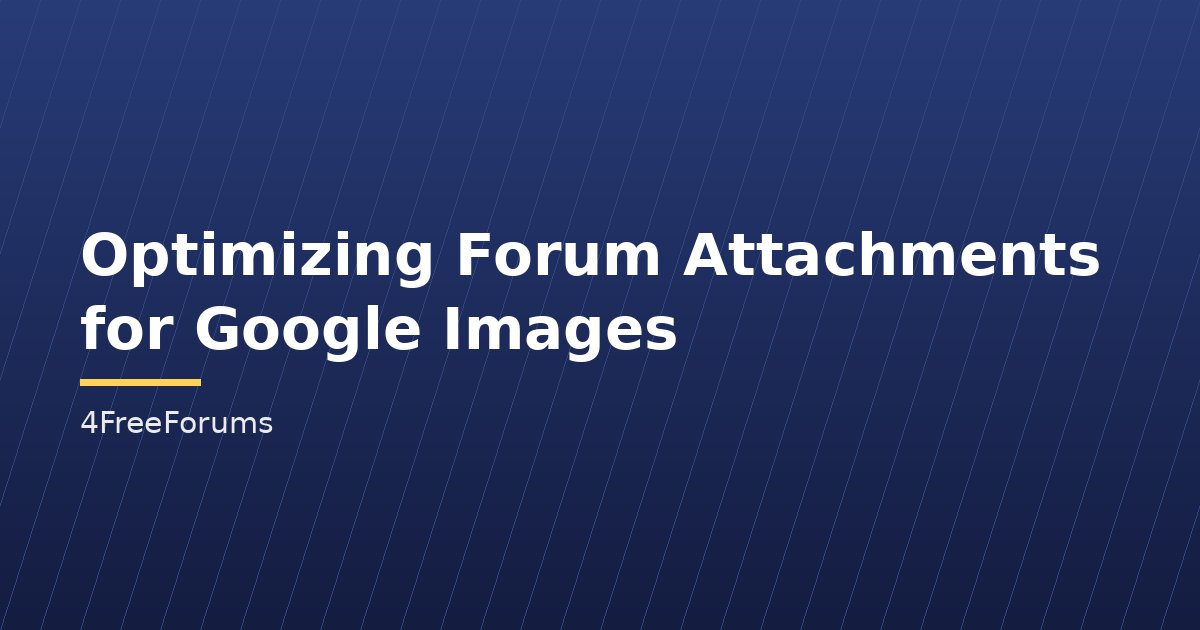 Optimizing Forum Attachments for Google Images