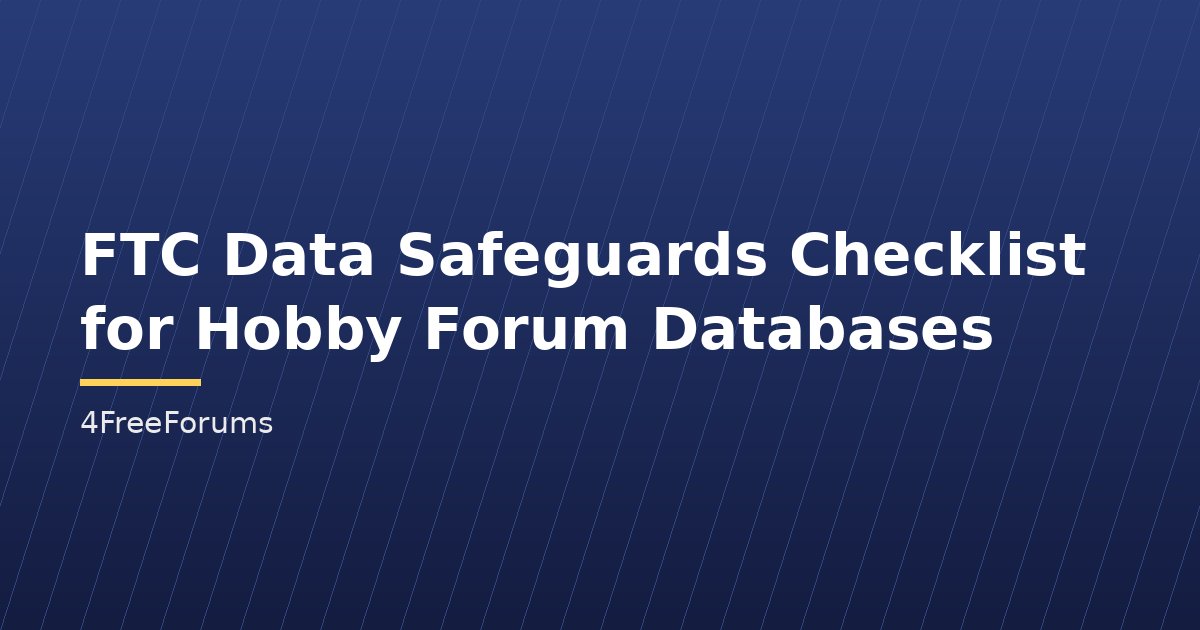 FTC Data Safeguards Checklist for Hobby Forum Databases