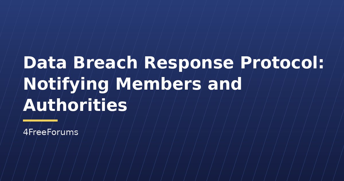 Data Breach Response Protocol: Notifying Members and Authorities