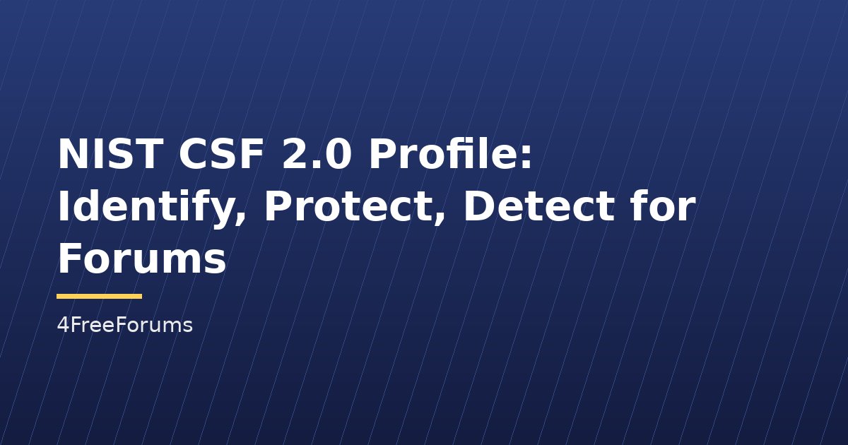 NIST CSF 2.0 Profile: Identify, Protect, Detect for Forums