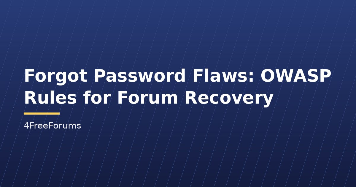 Forgot Password Flaws: OWASP Rules for Forum Recovery