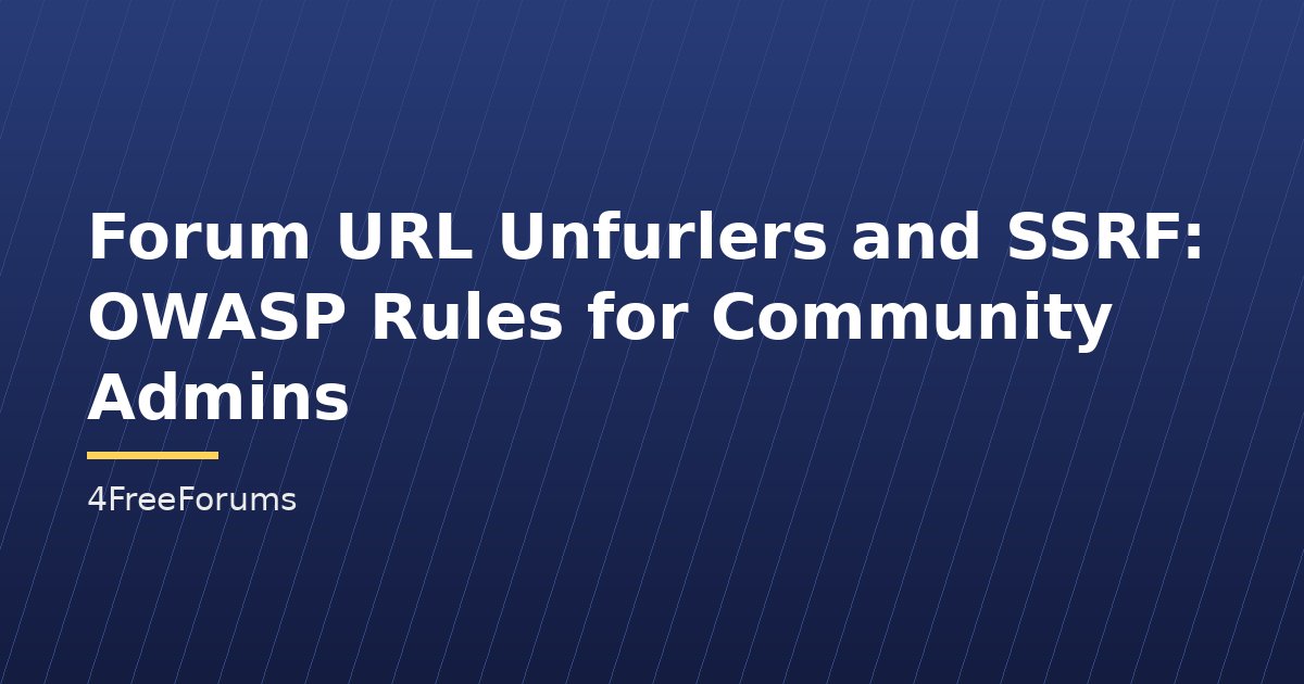 Forum URL Unfurlers and SSRF: OWASP Rules for Community Admins