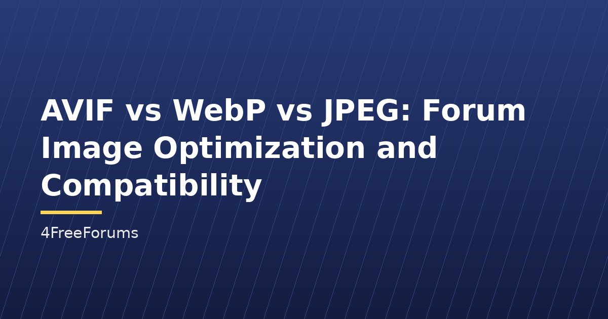 AVIF vs WebP vs JPEG: Forum Image Optimization and Compatibility