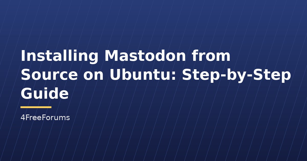 Installing Mastodon from Source on Ubuntu: Step-by-Step Guide