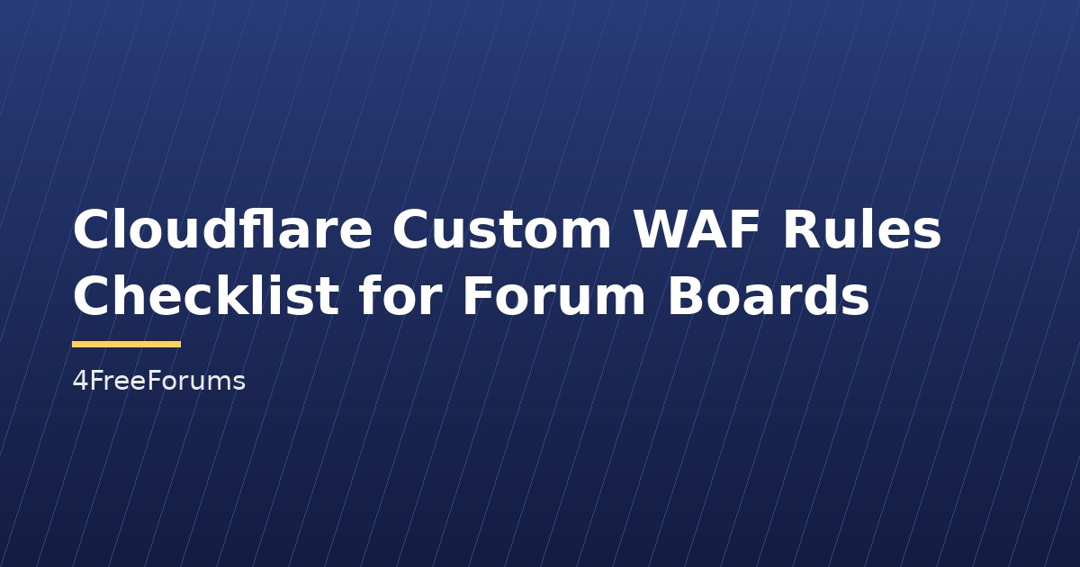 Cloudflare Custom WAF Rules Checklist for Forum Boards
