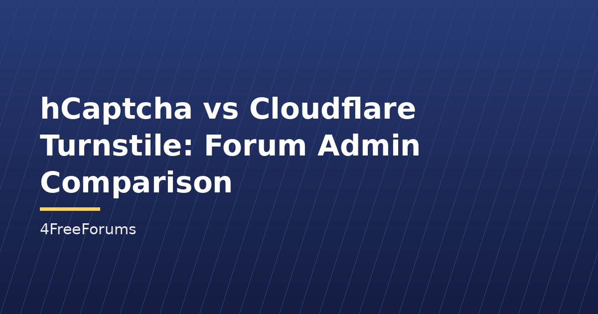 hCaptcha vs Cloudflare Turnstile: Forum Admin Comparison