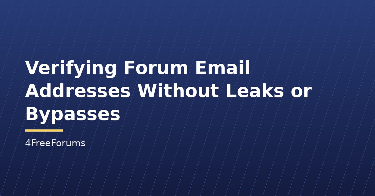 Verifying Forum Email Addresses Without Leaks or Bypasses