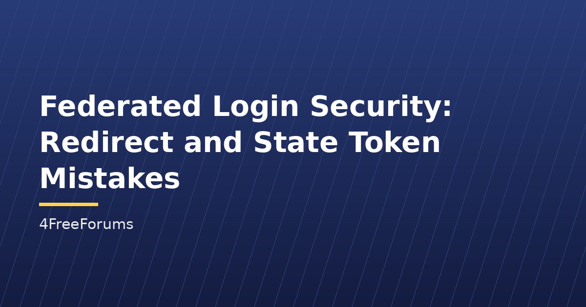 Federated Login Security: Redirect and State Token Mistakes