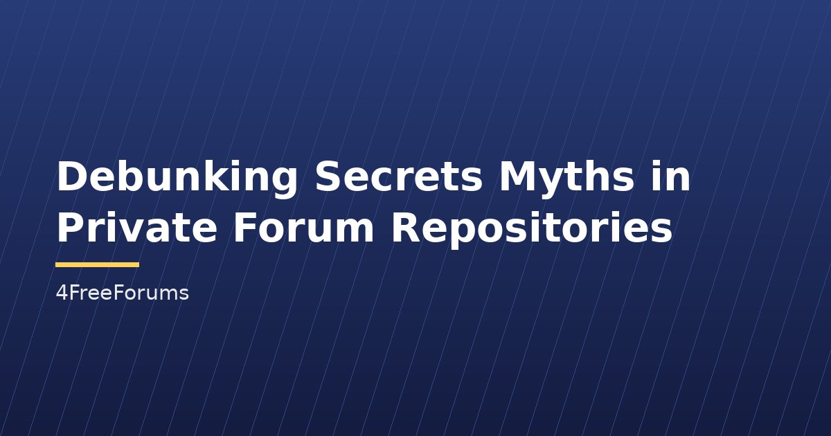 Debunking Secrets Myths in Private Forum Repositories