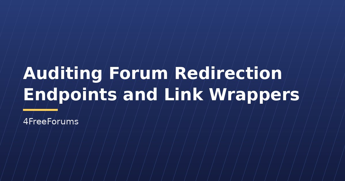 Auditing Forum Redirection Endpoints and Link Wrappers