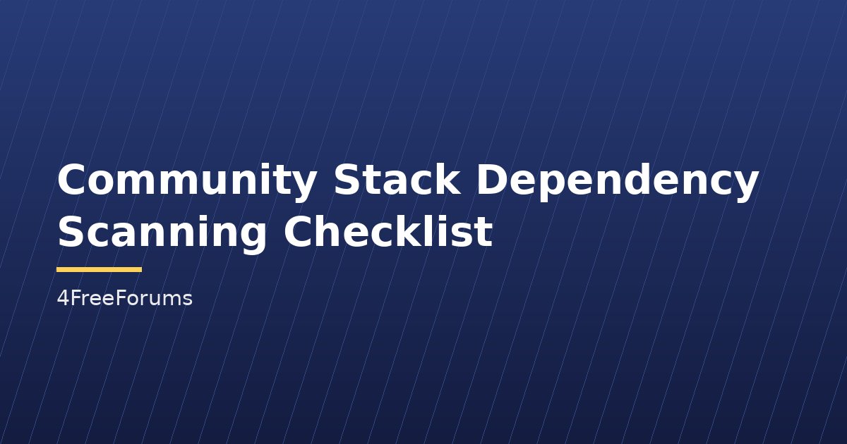 Community Stack Dependency Scanning Checklist