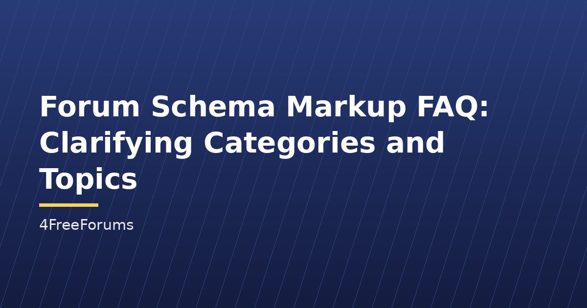 Forum Schema Markup FAQ: Clarifying Categories and Topics