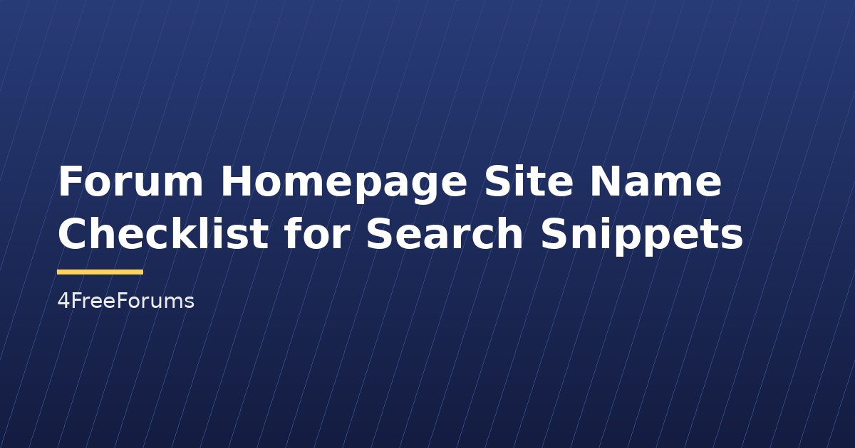 Forum Homepage Site Name Checklist for Search Snippets
