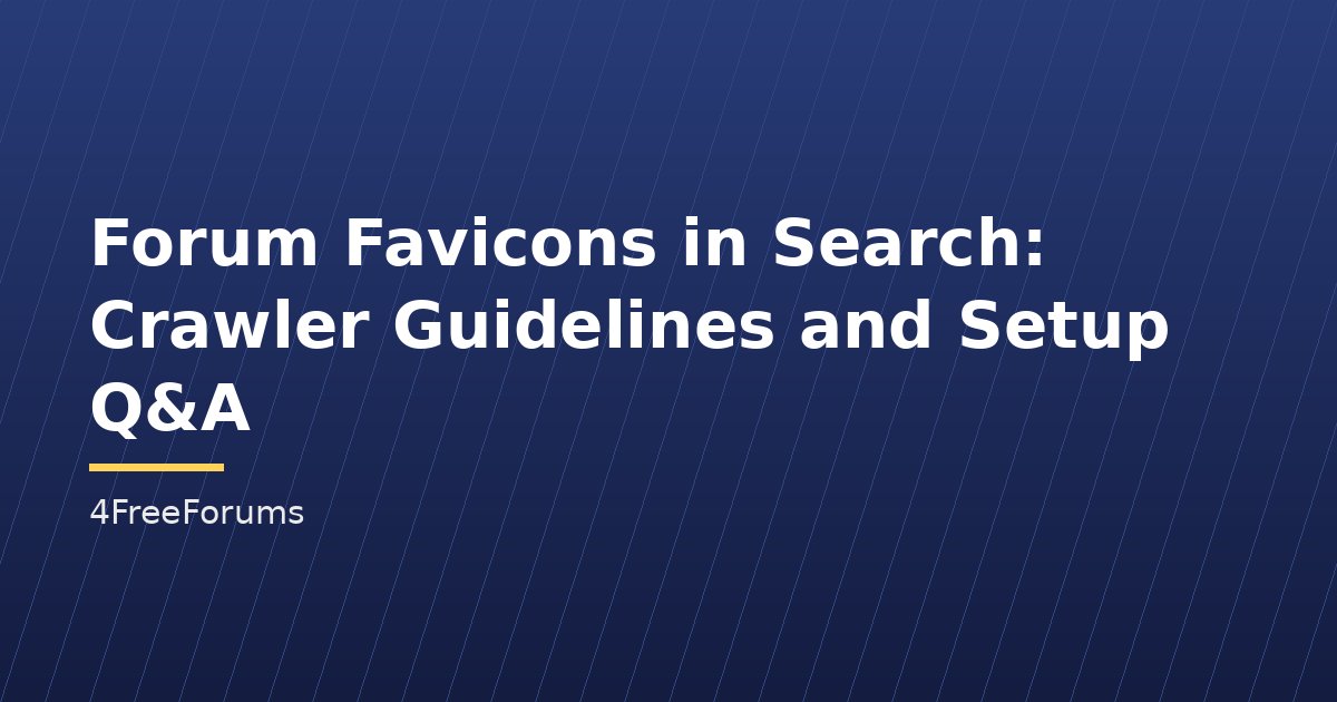 Forum Favicons in Search: Crawler Guidelines and Setup Q&A