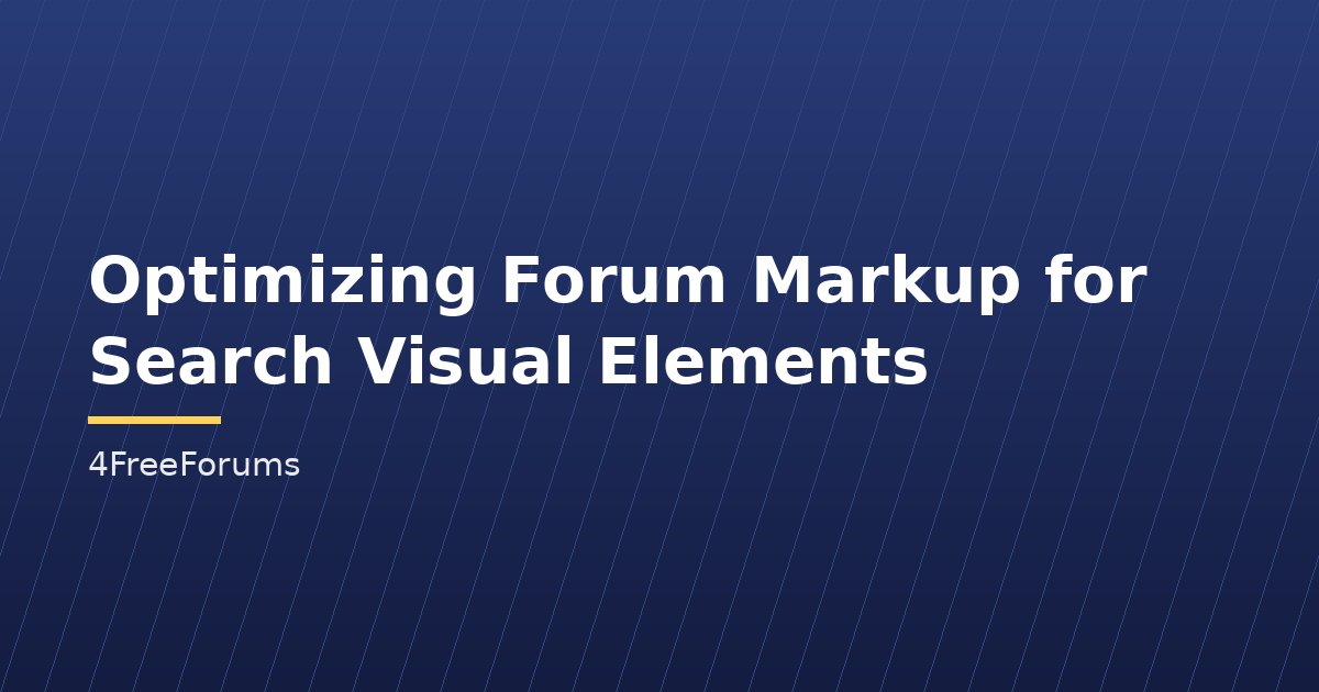 Optimizing Forum Markup for Search Visual Elements