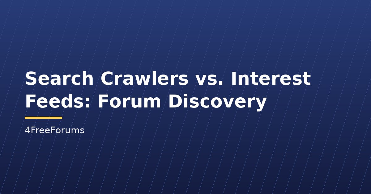Search Crawlers vs. Interest Feeds: Forum Discovery