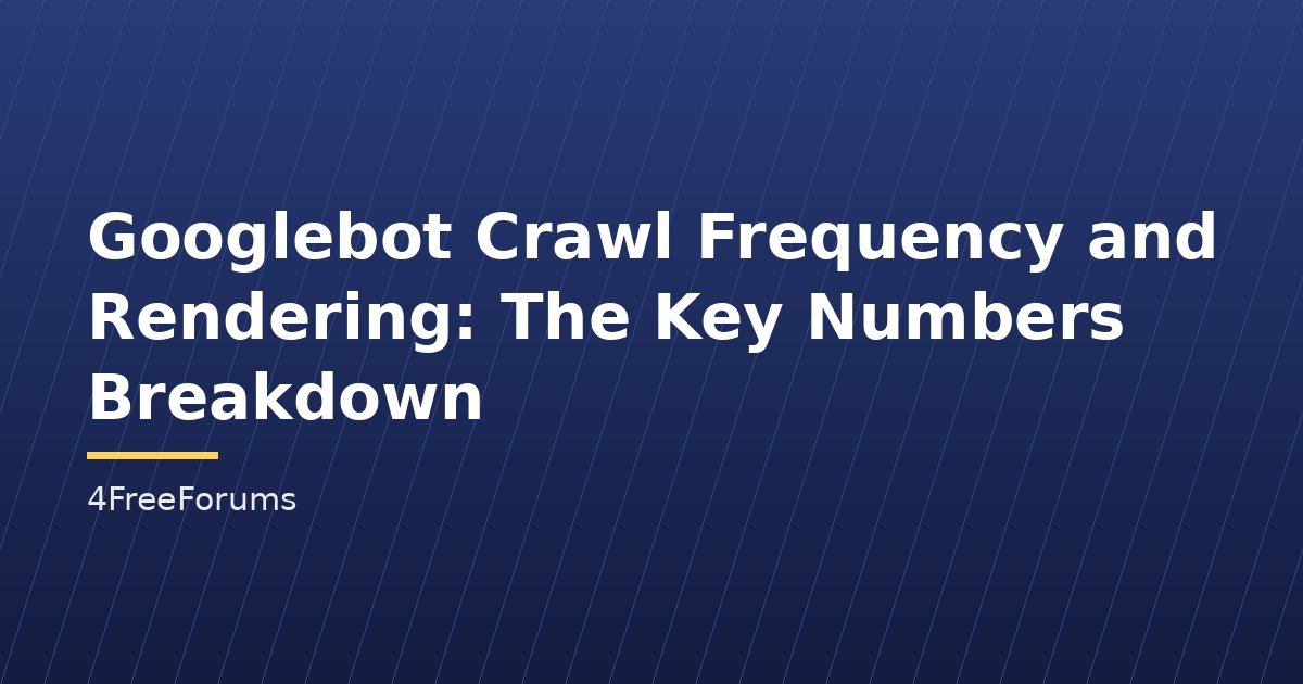 Googlebot Crawl Frequency and Rendering: The Key Numbers Breakdown