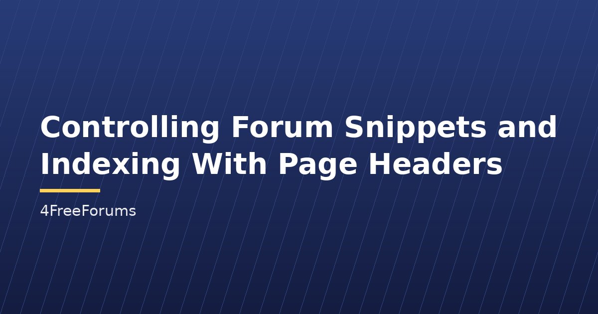 Controlling Forum Snippets and Indexing With Page Headers