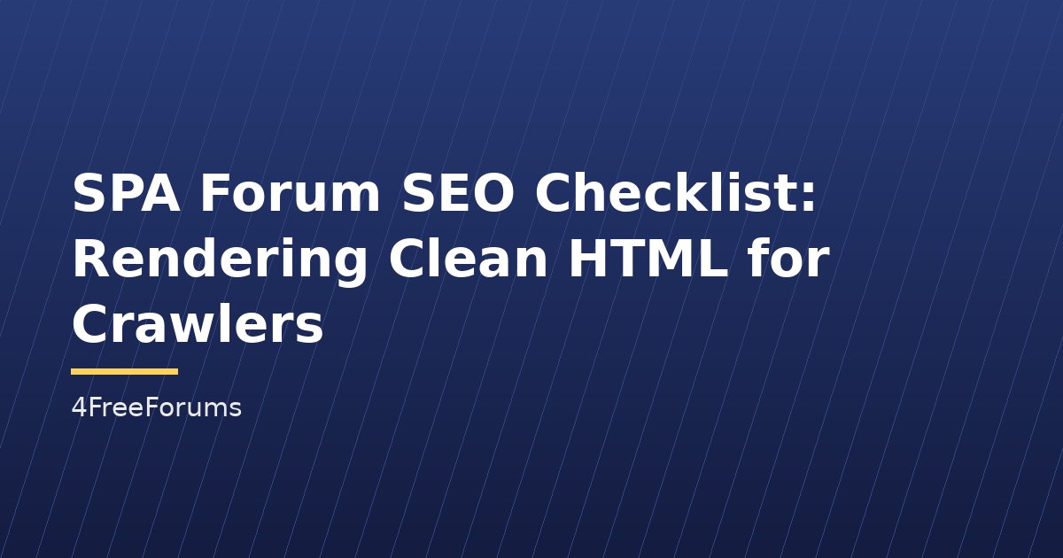 SPA Forum SEO Checklist: Rendering Clean HTML for Crawlers
