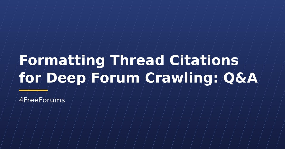 Formatting Thread Citations for Deep Forum Crawling: Q&A