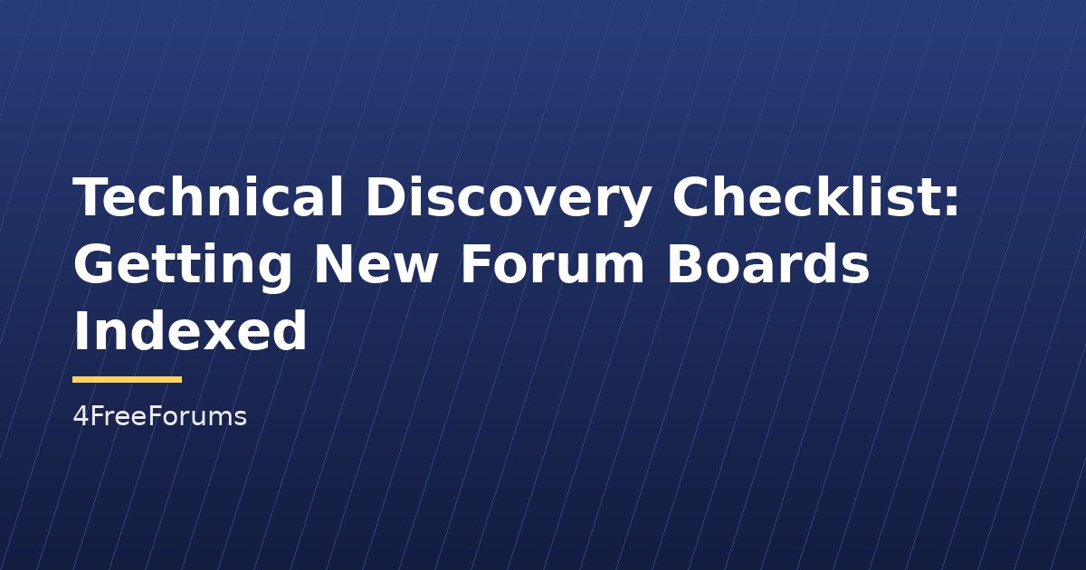 Technical Discovery Checklist: Getting New Forum Boards Indexed