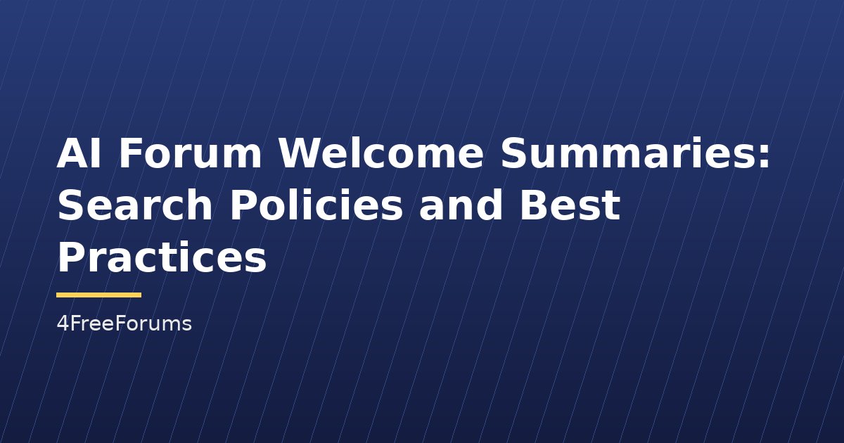 AI Forum Welcome Summaries: Search Policies and Best Practices