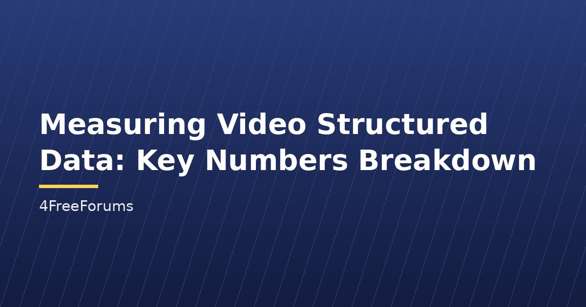 Measuring Video Structured Data: Key Numbers Breakdown