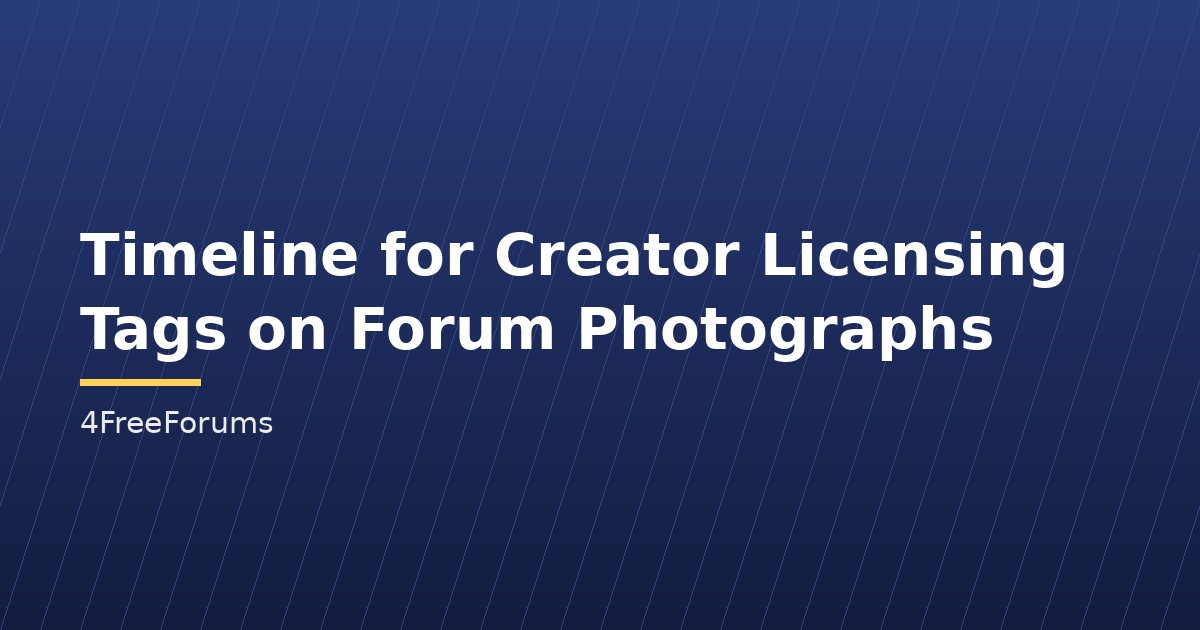 Timeline for Creator Licensing Tags on Forum Photographs