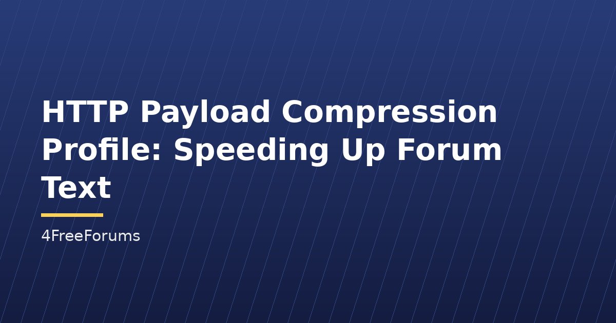 HTTP Payload Compression Profile: Speeding Up Forum Text
