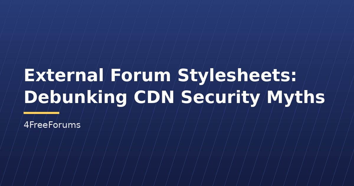 External Forum Stylesheets: Debunking CDN Security Myths