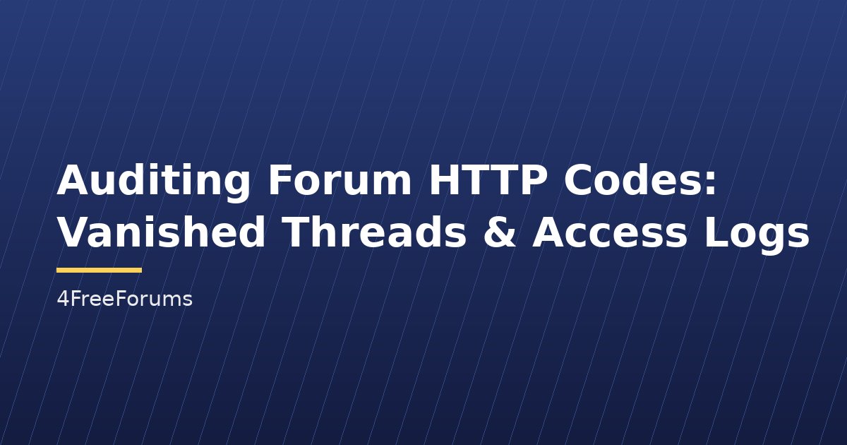 Auditing Forum HTTP Codes: Vanished Threads & Access Logs