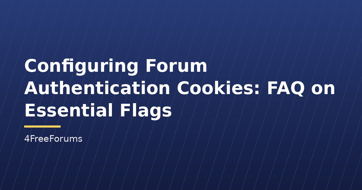 Configuring Forum Authentication Cookies: FAQ on Essential Flags
