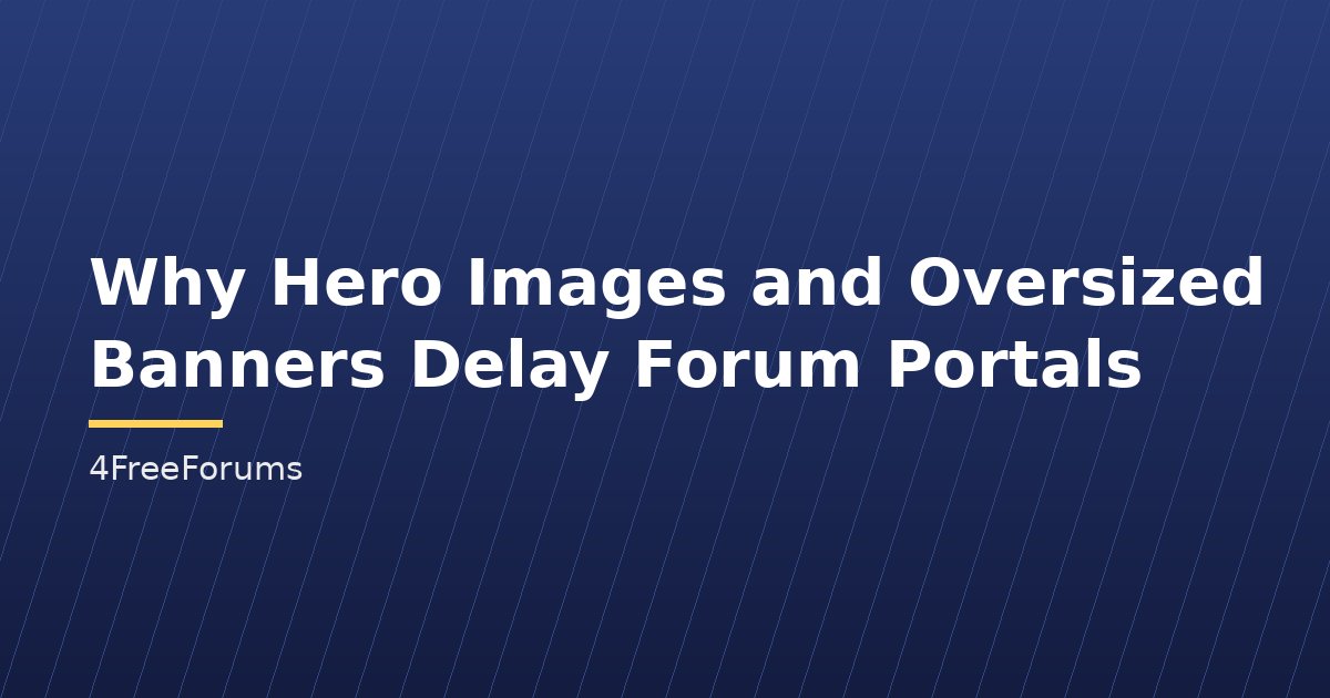 Why Hero Images and Oversized Banners Delay Forum Portals