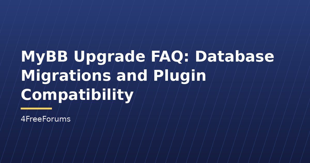MyBB Upgrade FAQ: Database Migrations and Plugin Compatibility