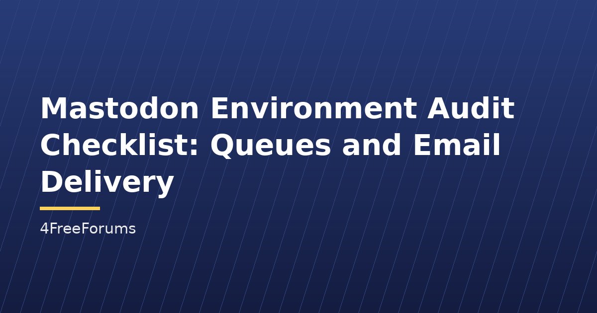 Mastodon Environment Audit Checklist: Queues and Email Delivery