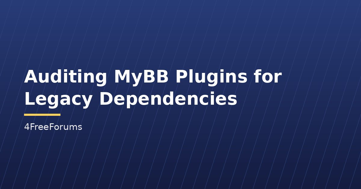 Auditing MyBB Plugins for Legacy Dependencies