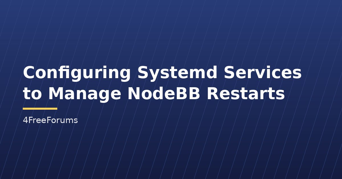 Configuring Systemd Services to Manage NodeBB Restarts