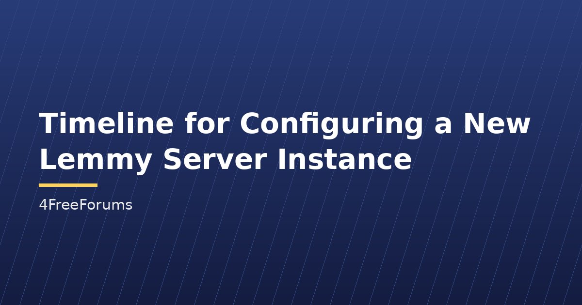 Timeline for Configuring a New Lemmy Server Instance