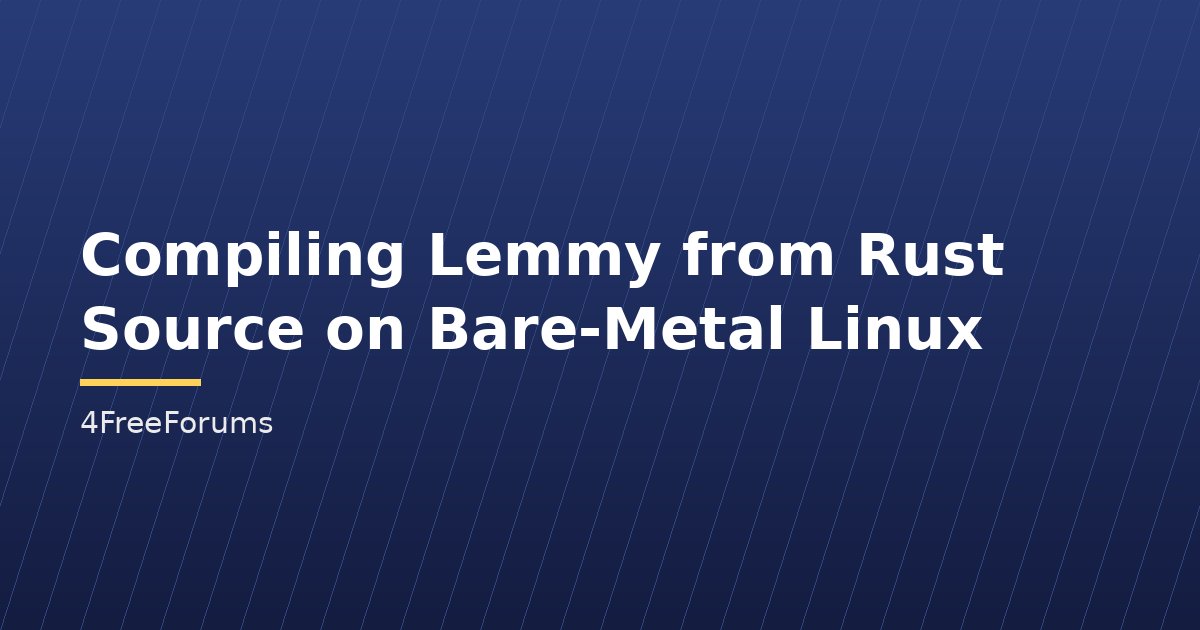 Compiling Lemmy from Rust Source on Bare-Metal Linux