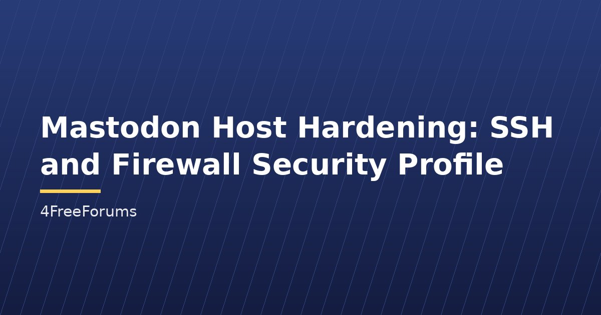 Mastodon Host Hardening: SSH and Firewall Security Profile