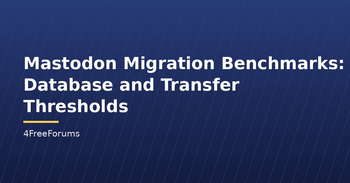 Mastodon Migration Benchmarks: Database and Transfer Thresholds